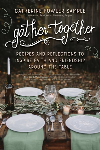 Gather Together: Recipes and Reflections to Inspire Faith and Friendship around the Table cover