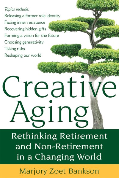Creative Aging: Rethinking Retirement and Non-Retirement in a Changing World cover
