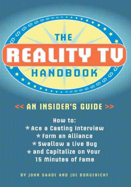 The Reality TV Handbook: An Insider's Guide: How to Ace a Casting Interview, Form an Alliance, Swallow a Live Bug, and Capitalize on Your 15 Minutes of Fame cover