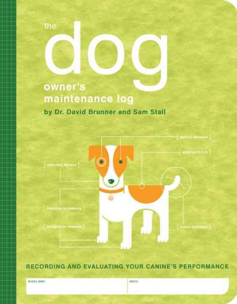 The Dog Owner's Maintenance Log: A Record of Your Canine's Performance (Owner's and Instruction Manual) cover