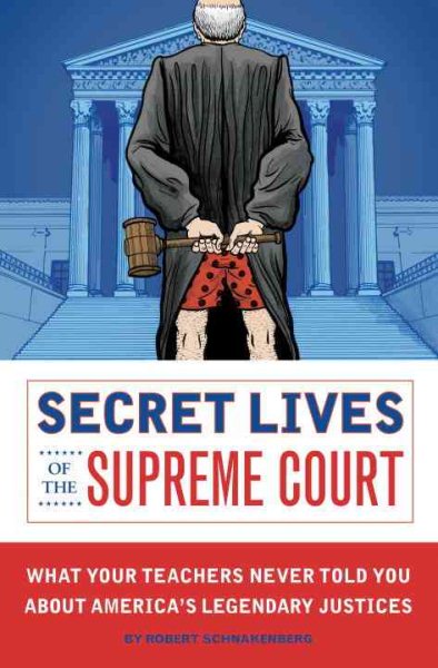Secret Lives of the Supreme Court: What Your Teachers Never Told You about America's Legendary Judges cover
