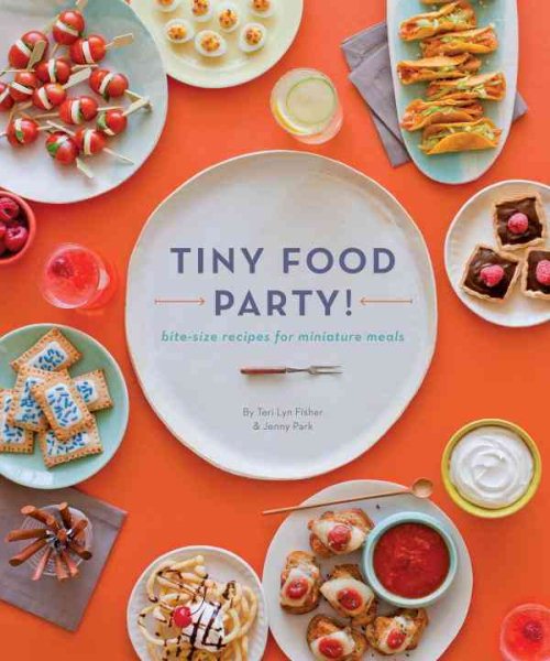 Tiny Food Party!: Bite-Size Recipes for Miniature Meals cover