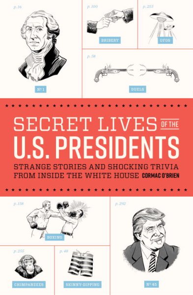 Secret Lives of the U.S. Presidents: Strange Stories and Shocking Trivia from Inside the White House cover
