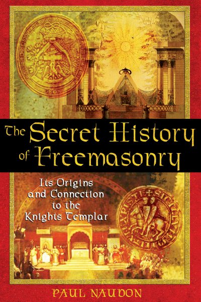 The Secret History of Freemasonry: Its Origins and Connection to the Knights Templar cover