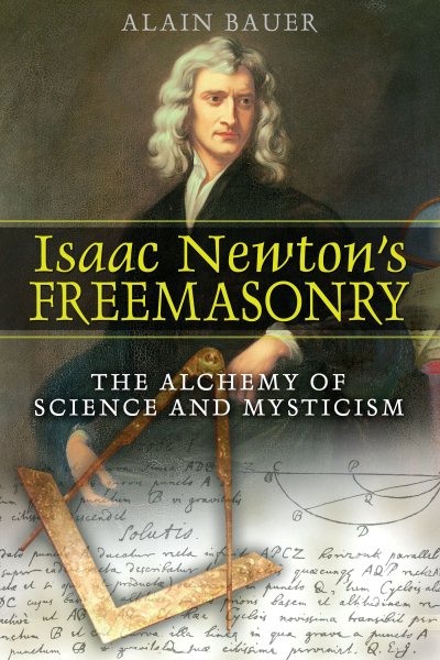 Isaac Newton's Freemasonry: The Alchemy of Science and Mysticism cover