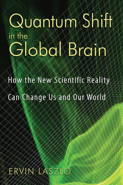Quantum Shift in the Global Brain: How the New Scientific Reality Can Change Us and Our World cover