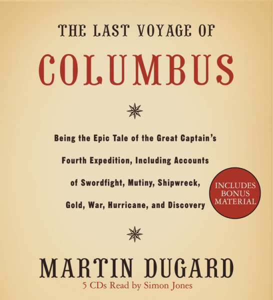 The Last Voyage Of Columbus: Being The Epic Tale Of The Great Captain's Fourth Expedition, Including Accounts Of Swordfight, Mutiny, Shipwreck, Gold, War, Hurricane, And Discovery cover