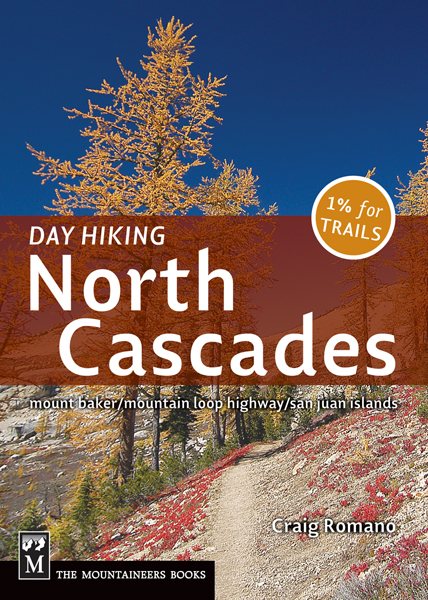 Day Hiking North Cascades: Mount Baker, Mountain Loop Highway, San Juan Islands cover