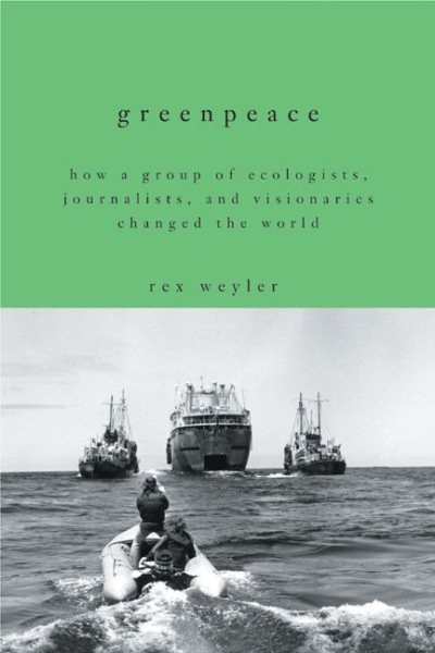 Greenpeace: How a Group of Ecologists, Journalists, and Visionaries Changed the World cover