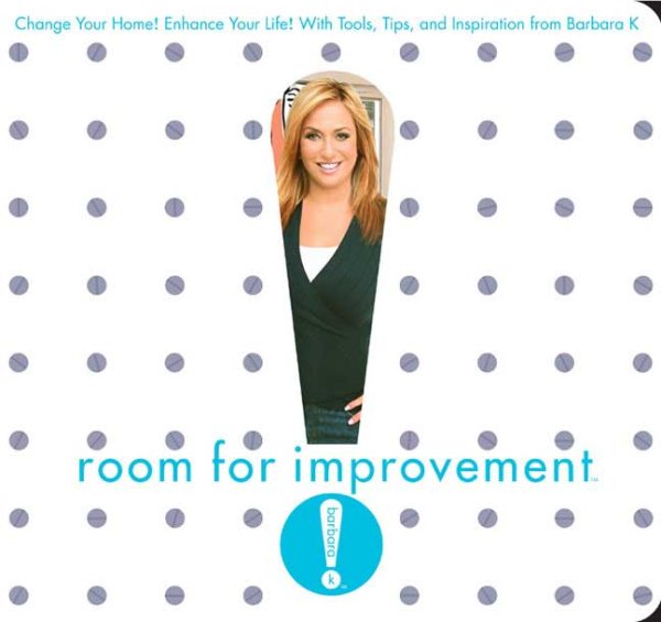 Room for Improvement: Change Your Home! Enhance Your Life! With Tools, Tips, and Inspiration from Barbara K! cover