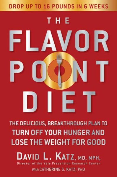The Flavor Point Diet: The Delicious, Breakthrough Plan to Turn Off Your Hunger and Lose the Weight for Good cover