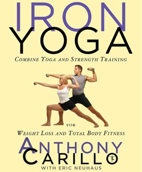 Iron Yoga: Combine Yoga and Strength Training for Weight Loss and Total Body Fitness cover