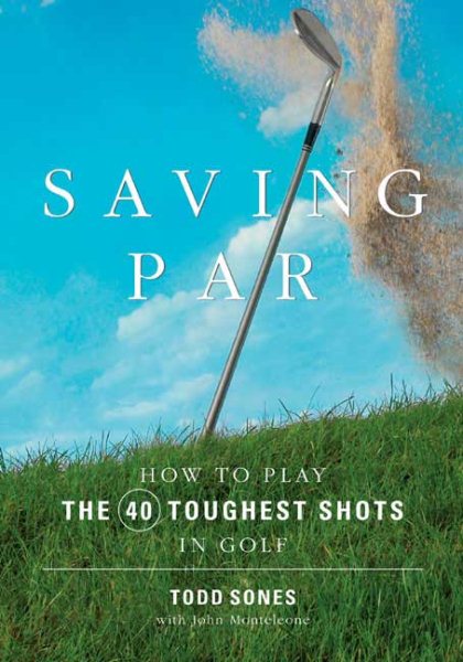 Saving Par: How to Hit the 40 Toughest Shots in Golf cover
