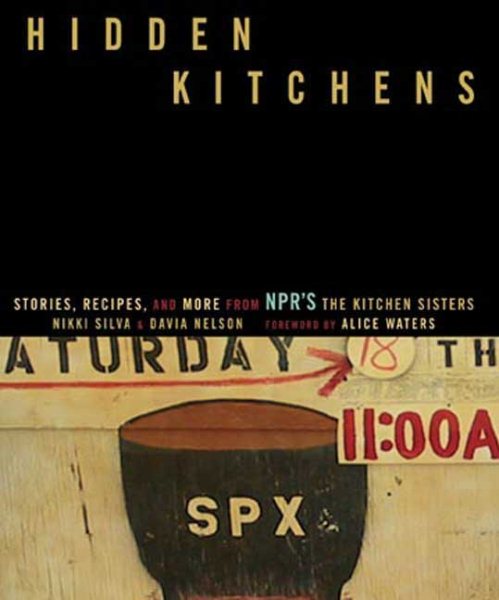 Hidden Kitchens: Stories, Recipes, and More from NPR’s The Kitchen Sisters cover