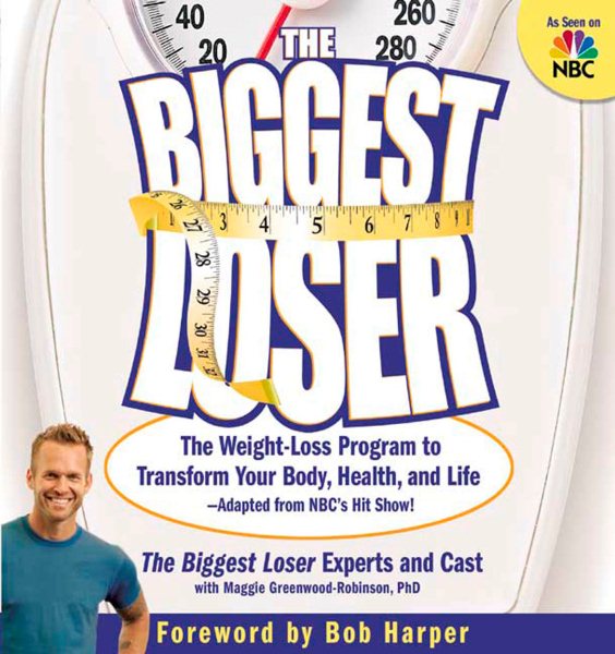 The Biggest Loser: The Weight Loss Program to Transform Your Body, Health, and Life--Adapted from NBC's Hit Show! cover