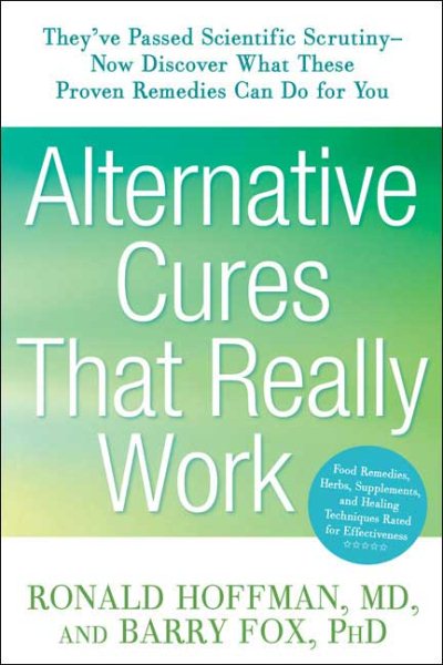 Alternative Cures That Really Work: They've Passed Scientific Scrutiny-Now Discover What These Proven Remedies Can Do for You cover