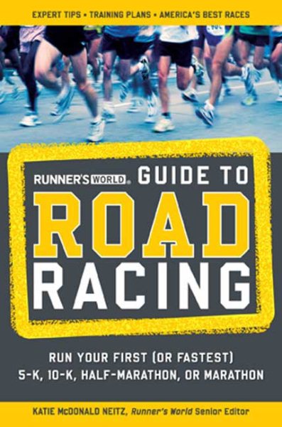 Runner's World Guide to Road Racing: Run Your First (or Fastest) 5-K, 10-K, Half-Marathon, or Marathon cover