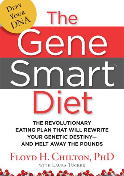 The Gene Smart Diet: The Revolutionary Eating Plan That Will Rewrite Your Genetic Destiny--And Melt Away the Pounds cover