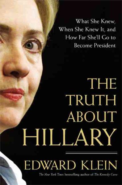 The Truth About Hillary: What She Knew, When She Knew It, and How Far She'll Go to Become President cover
