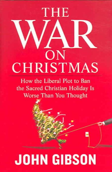 The War on Christmas: How the Liberal Plot to Ban the Sacred Christian Holiday Is Worse Than You Thought cover