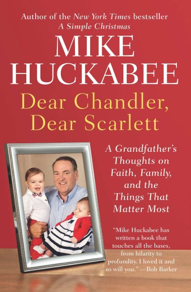 Dear Chandler, Dear Scarlett: A Grandfather's Thoughts on Faith, Family, and the Things That Matter Most cover