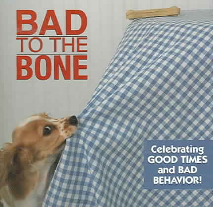 Bad to the Bone: Celebrating Good Times and Bad Behavior! cover
