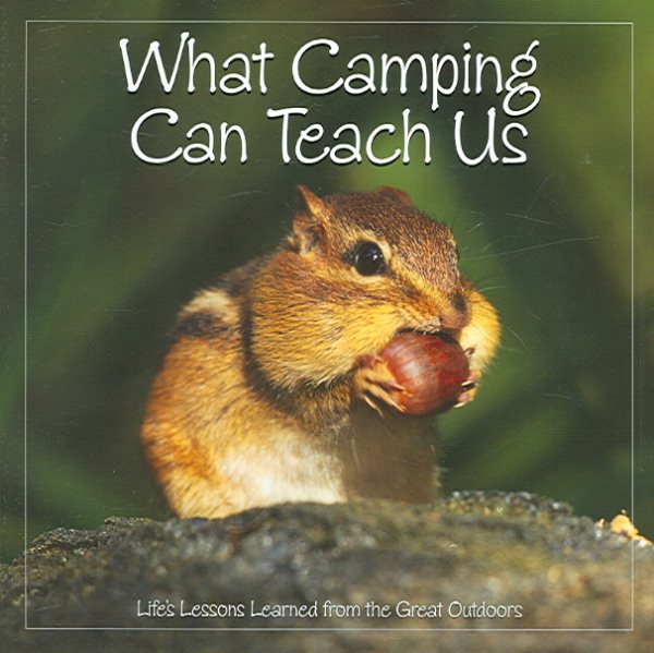 What Camping Can Teach Us: Life's Lessons Learned From The Great Outdoors cover