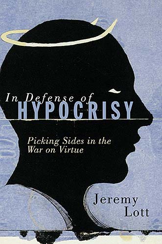 In Defense of Hypocrisy: Picking Sides in the War on Virtue cover