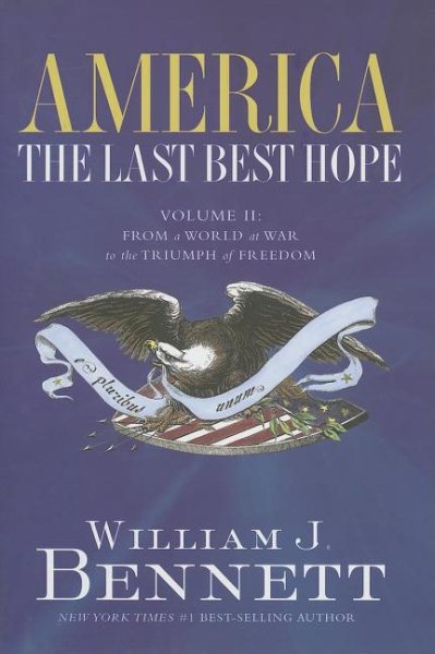 America the Last Best Hope: From a World of War to the Triumph of Freedom