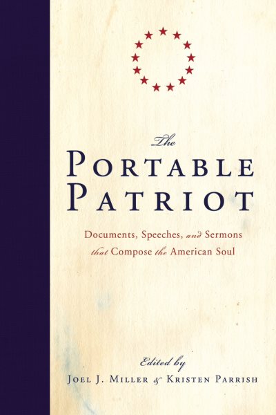 The Portable Patriot: Documents, Speeches, and Sermons That Compose the American Soul cover