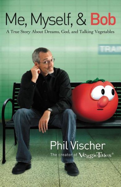 Me, Myself, and Bob: A True Story About Dreams, God, and Talking Vegetables cover