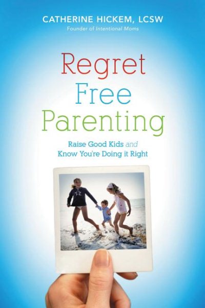 Regret Free Parenting: Raise Good Kids and Know You're Doing It Right cover