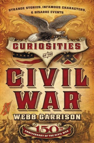 Curiosities of the Civil War: Strange Stories, Infamous Characters and Bizarre Events cover