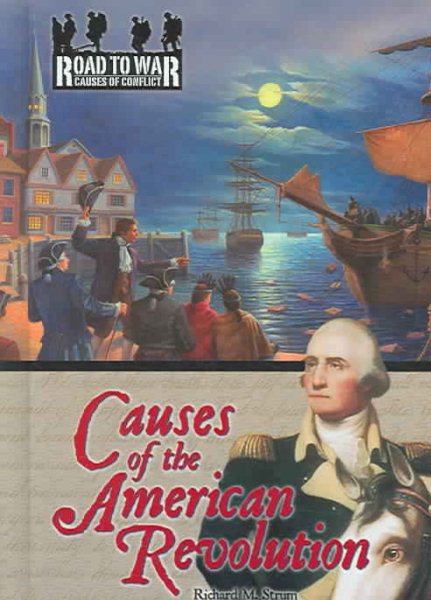Causes Of The American Revolution (The Road to War: Causes of Conflict) cover