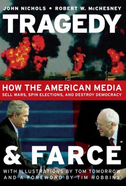 Tragedy and Farce: How the American Media Sell Wars, Spin Elections, and Destroy Democracy cover