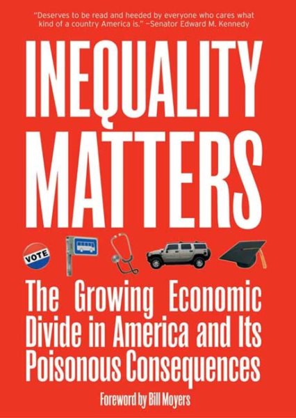 Inequality Matters: The Growing Economic Divide in America and Its Poisonous Consequences cover