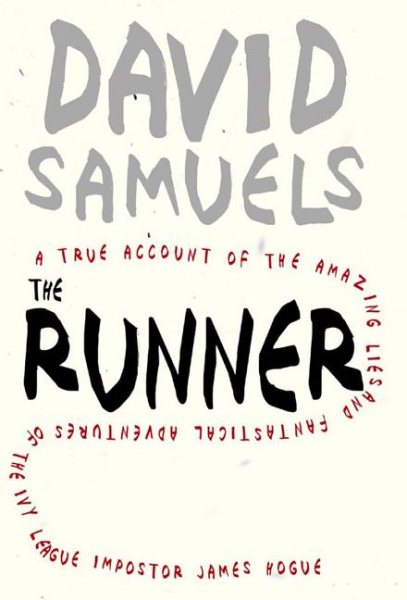 The Runner: A True Account of the Amazing Lies and Fantastical Adventures of the Ivy League Impostor James Hogue cover
