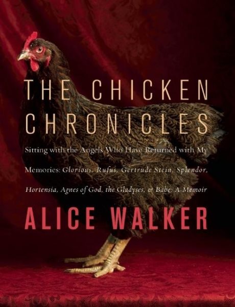 The Chicken Chronicles: Sitting with the Angels Who Have Returned with My Memories: Glorious, Rufus, Gertrude Stein, Splendor, Hortensia, Agnes of God, The Gladyses, & Babe: A Memoir cover