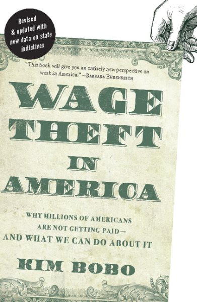Wage Theft in America: Why Millions of Working Americans Are Not Getting PaidAnd What We Can Do About It