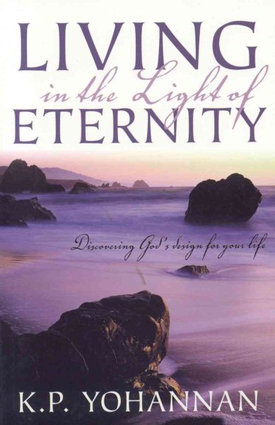 Living in the Light of Eternity: Discovering God's Design For Your Life cover