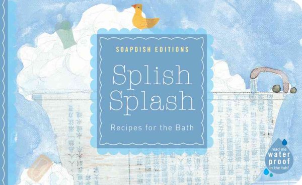 Splish Splash: Recipes for the bath (Soapdish Editions)
