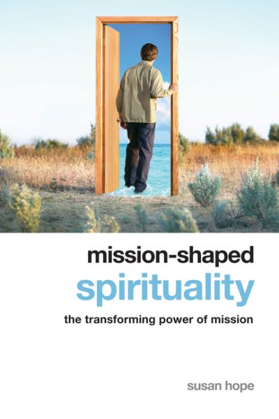 Mission-Shaped Spirituality: The Transforming Power of Mission