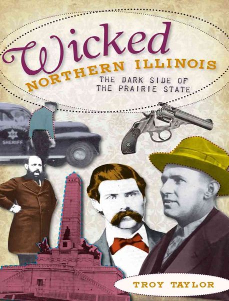 Wicked Northern Illinois: The Dark Side of the Prairie State cover