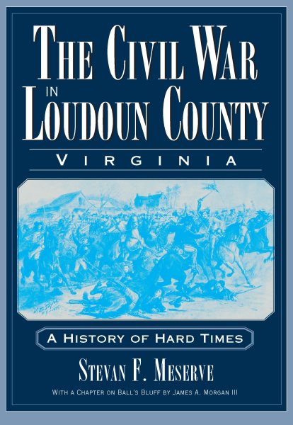 The Civil War in Loudoun County, Virginia: A History of Hard Times (Civil War Series) cover