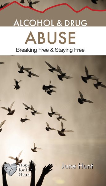 Alcohol & Drug Abuse: Breaking Free & Staying Free (Hope for the Heart)