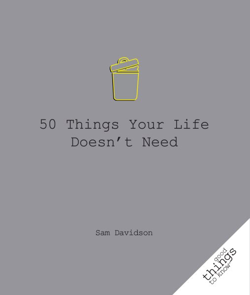 50 Things Your Life Doesn't Need (Good Things to Know)