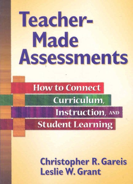 Teacher-Made Assessments: How to Connect Curriculum, Instruction, and Student Learning cover