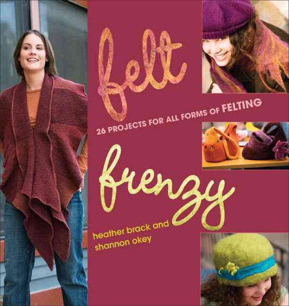 Felt Frenzy: 26 Projects for All Forms of Felting cover