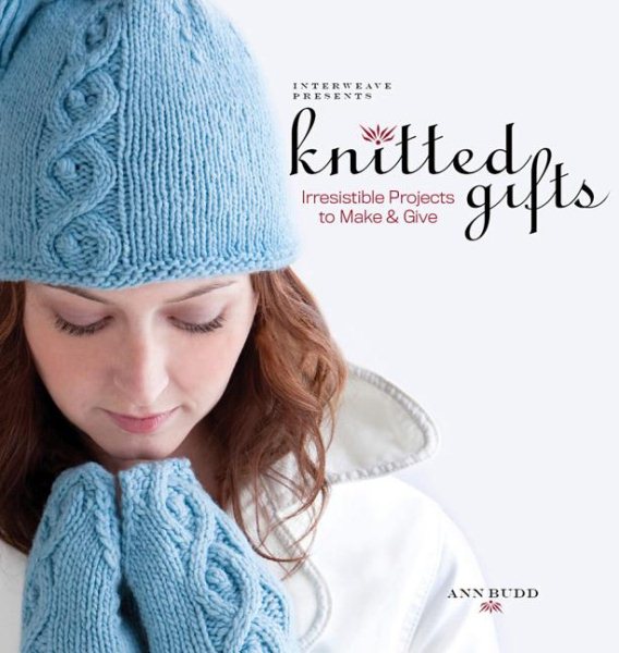 Interweave Presents Knitted Gifts: Irresistible Projects to Make and Give cover