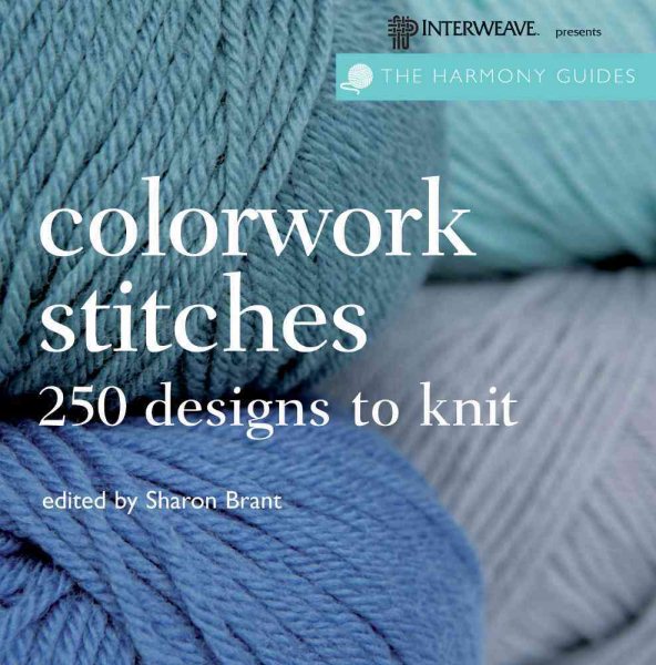 Colorwork Stitches: Over 250 Designs to Knit (The Harmony Guides) cover